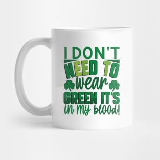 I Don't Need To Wear Green It's In My Blood Mug